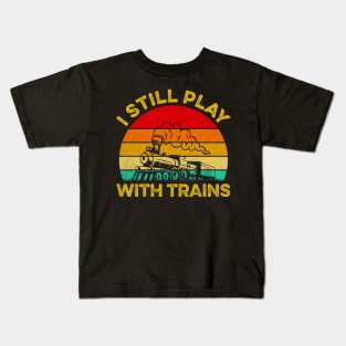 I Still Play With Trains Steam Train Railroad Locomotive Kids T-Shirt